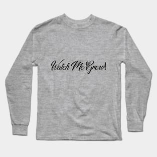 Watch Me Grow Long Sleeve T-Shirt